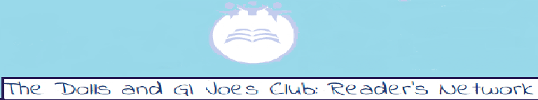 The Dolls and GI Joes Club: Reader's Network