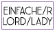 EINFACHE/R LADY/LORD